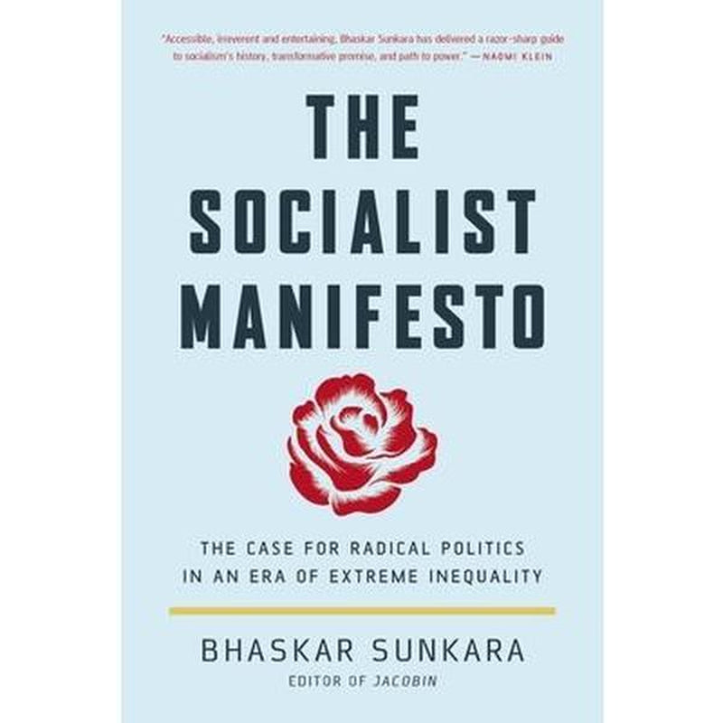 The Socialist Manifesto: the Case for Radical Politics in an Era of Extreme Inequality -- Bhaskar Sunkara - Paperback