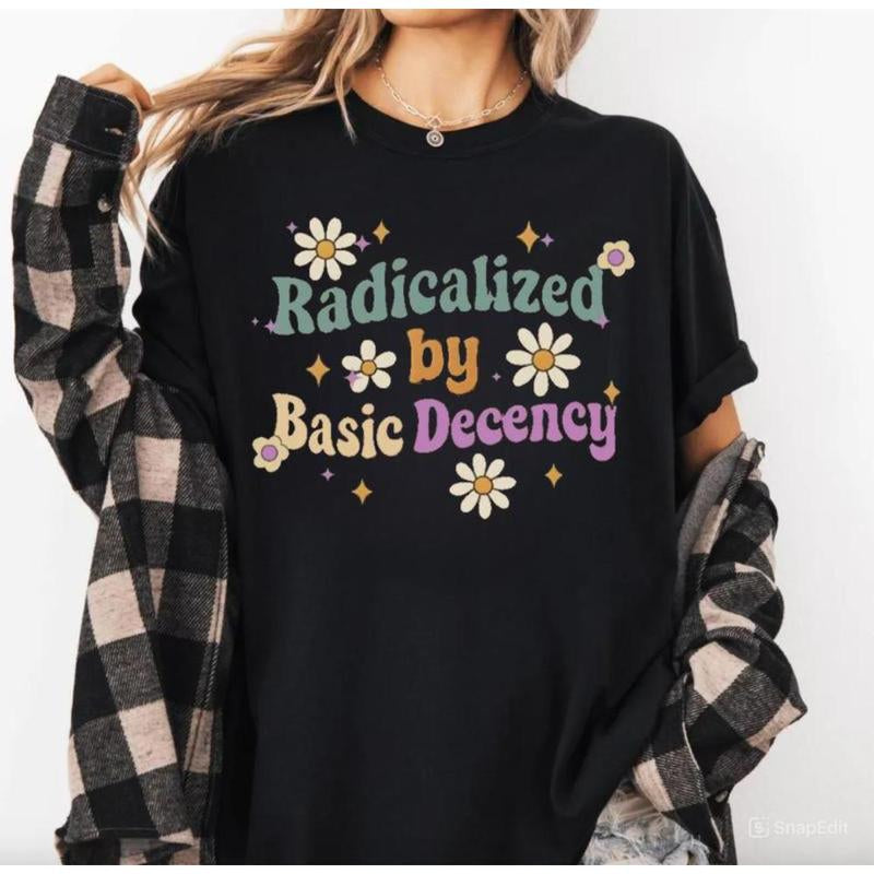 Radicalized by Basic Decency Shirt, Social Justice Activist Shirt, Gift for Socialist, Liberal Tees, Groovy Democracy Gift, Socialist Tee, Streetwear